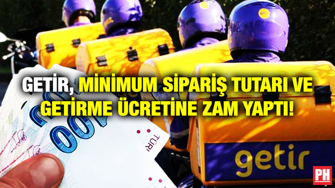 Getir, Minimum Sipariş Tutarı ve Getirme Ücretine Zam Yaptı!