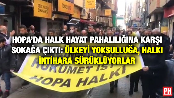 Hopa’da Halk Hayat Pahalılığına Karşı Sokağa Çıktı: Ülkeyi Yoksulluğa, Halkı İntihara Sürüklüyorlar