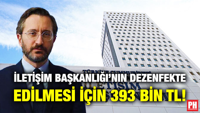 İletişim Başkanlığı’nın Dezenfekte Edilmesi için 393 Bin TL!