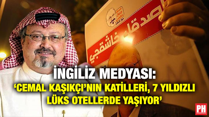 İngiliz Medyası: ‘Cemal Kaşıkçı’nın Katilleri 7 Yıldızlı Lüks Otellerde Yaşıyor’