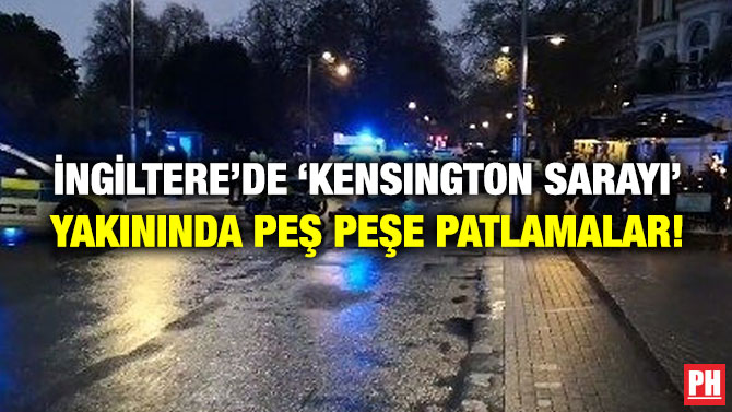 İngiltere’de ‘Kensington Sarayı’ Yakınında Peş Peşe Patlamalar!