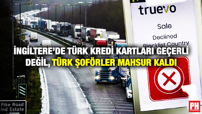 İngiltere’de Türk Kredi Kartları Geçerli Değil, Türk Şoförler Mahsur Kaldı