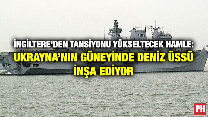 İngiltere’den Tansiyonu Yükseltecek Hamle: Ukrayna’nın Güneyinde Deniz Üssü İnşa Ediyor
