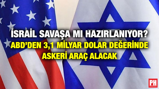İsrail Savaşa mı Hazırlanıyor? ABD’den 3,1 Milyar Dolar Değerinde Askeri Araç Alacak