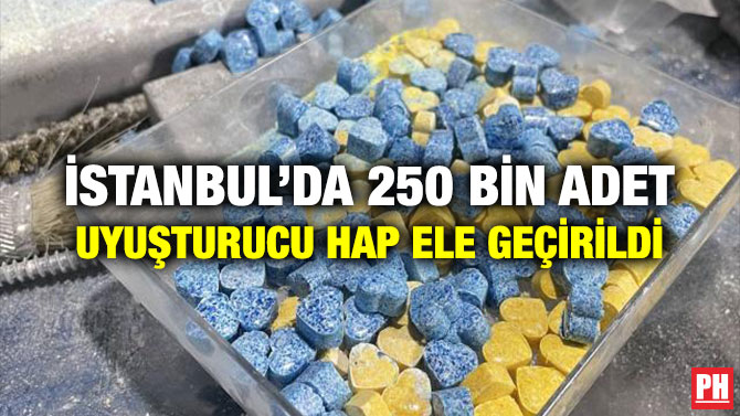 İstanbul’da 250 Bin Adet Uyuşturucu Hap Ele Geçirildi