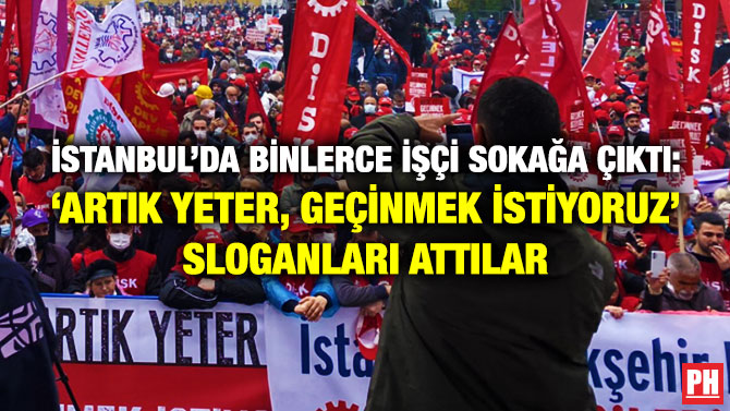 İstanbul’da Binlerce İşçi Sokağa Çıktı: ‘Artık Yeter, Geçinmek İstiyoruz’ Sloganları Attılar