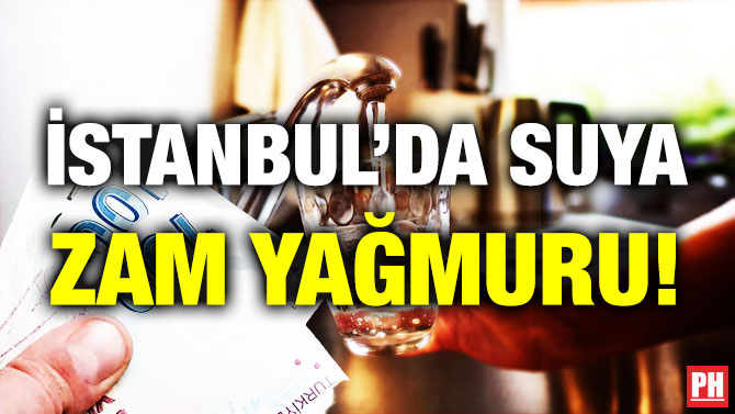 İstanbul’da Suya Zam Yağmuru!