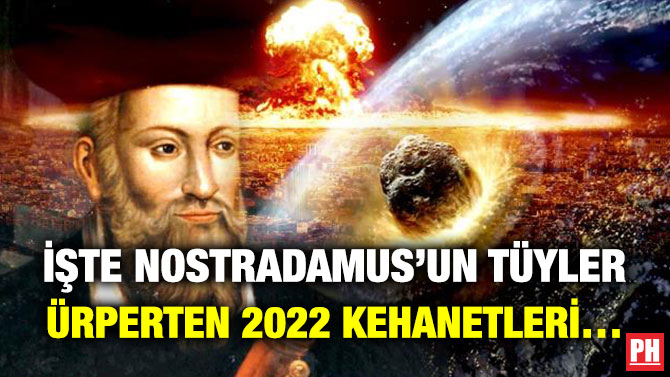 İşte Nostradamus’un Tüyler Ürperten 2022 Kehanetleri…