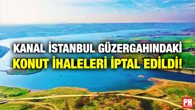 Kanal İstanbul Güzergahındaki Konut İhaleleri İptal Edildi!