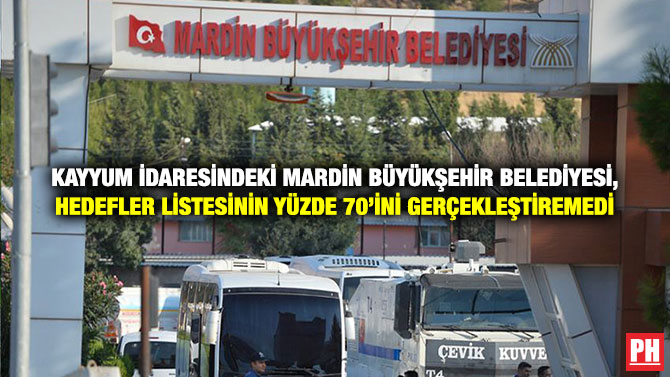 Kayyum İdaresindeki Mardin Büyükşehir Belediyesi, Hedefler Listesinin Yüzde 70’ini Gerçekleştiremedi