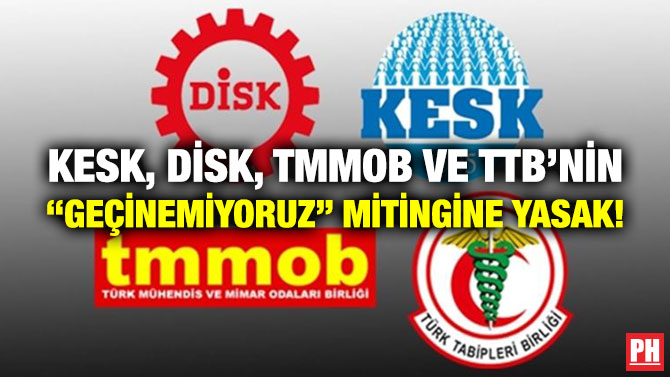 KESK, DİSK, TMMOB ve TTB’nin “Geçinemiyoruz” Mitingine Yasak!