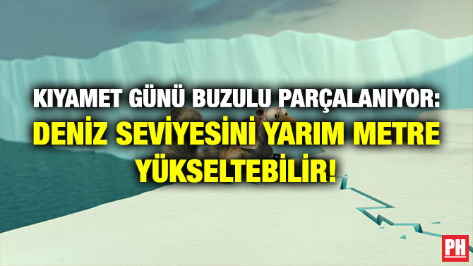 Kıyamet Günü Buzulu Parçalanıyor: Deniz Seviyesini Yarım Metre Yükseltebilir!