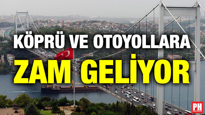 Köprü ve Otoyollara Zam Geliyor
