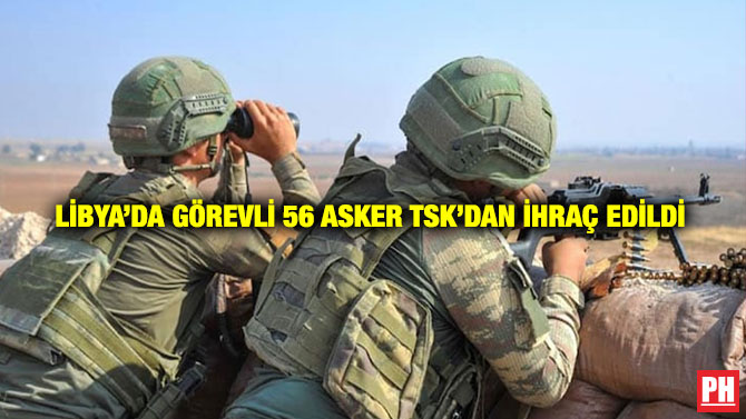 Libya’da Görevli 56 Asker TSK’dan İhraç Edildi