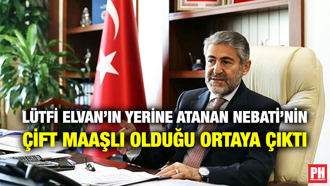 Lütfi Elvan’ın Yerine Atanan Nebati’nin Çift Maaşlı Olduğu Ortaya Çıktı