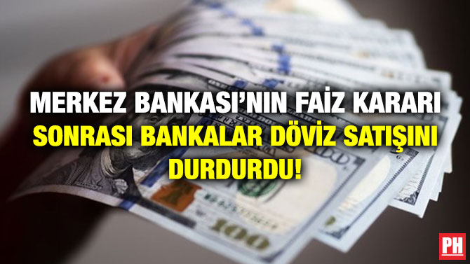 Merkez Bankası’nın Faiz Kararı Sonrası Bankalar Döviz Satışını Durdurdu!