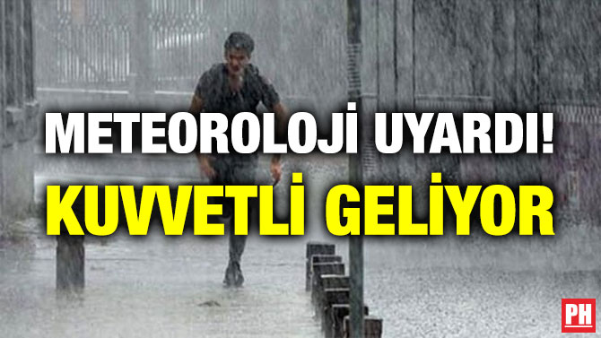 Meteoroloji Uyardı! Kuvvetli Geliyor