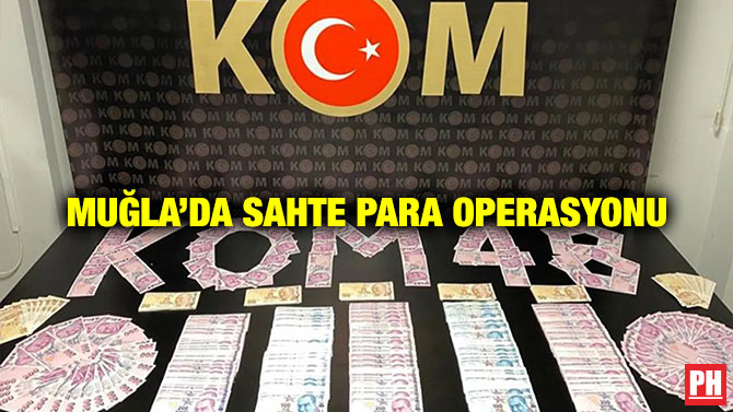 Muğla’da Sahte Para Operasyonu