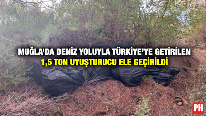 Muğla’da Deniz Yoluyla Türkiye’ye Getirilen 1,5 Ton Uyuşturucu Ele Geçirildi