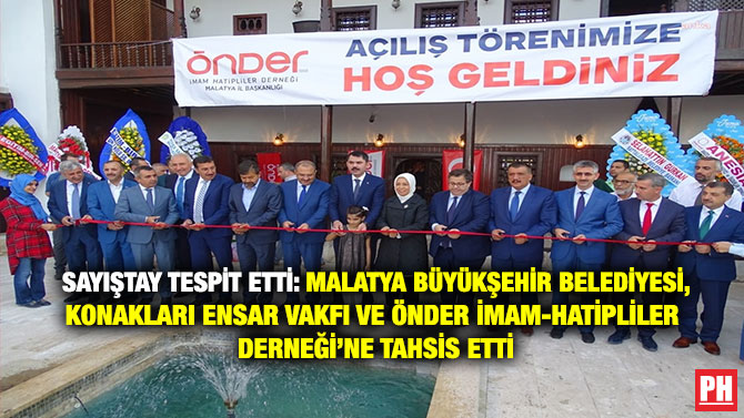 Sayıştay Tespit Etti: Malatya Büyükşehir Belediyesi, Konakları Ensar Vakfı ve Önder İmam-Hatipliler Derneği’ne Tahsis Etti