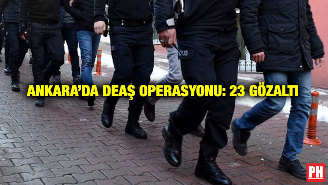 Ankara’da DEAŞ Operasyonu: 23 Gözaltı