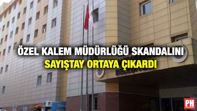 Özel Kalem Müdürlüğü Skandalını Sayıştay Ortaya Çıkardı