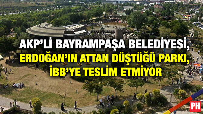 AKP’li Bayrampaşa Belediyesi, Erdoğan’ın Attan Düştüğü Parkı, İBB’ye Teslim Etmiyor