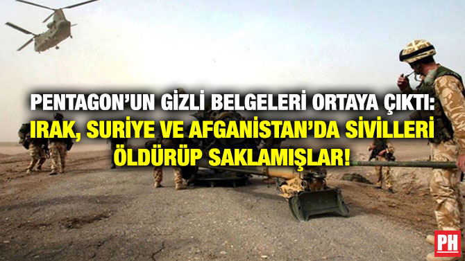Pentagon’un Gizli Belgeleri Ortaya Çıktı: Irak, Suriye ve Afganistan’da Sivilleri Öldürüp Saklamışlar!