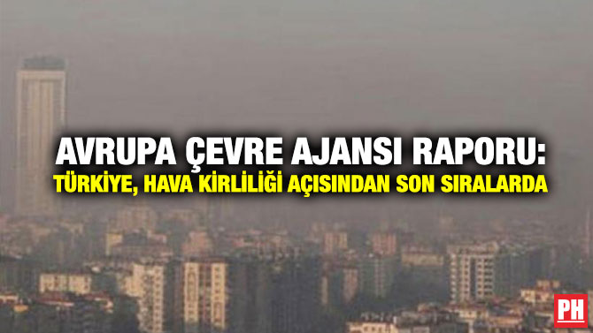 Avrupa Çevre Ajansı Raporu: Türkiye, Hava Kirliliği Açısından Son Sıralarda