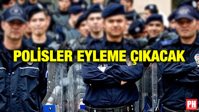 Polisler Eyleme Çıkacak
