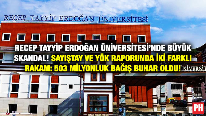 Recep Tayyip Erdoğan Üniversitesi’nde Büyük Skandal! Sayıştay ve YÖK Raporunda İki Farklı Rakam: 503 Milyonluk Bağış Buhar Oldu