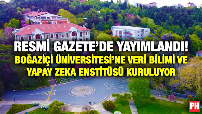 Resmi Gazete’de Yayımlandı! Boğaziçi Üniversitesi’ne Veri Bilimi ve Yapay Zeka Enstitüsü Kuruluyor