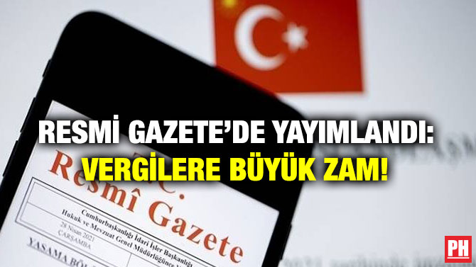 Resmi Gazete’de Yayımlandı: Vergilere Büyük Zam!