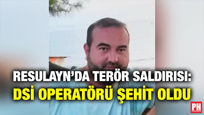 Resulayn’da Terör Saldırısı: DSİ Operatörü Şehit Oldu