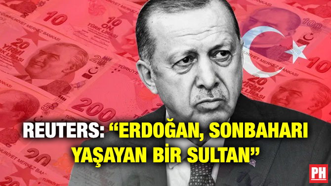 Reuters: “Erdoğan, Sonbaharı Yaşayan Bir Sultan”