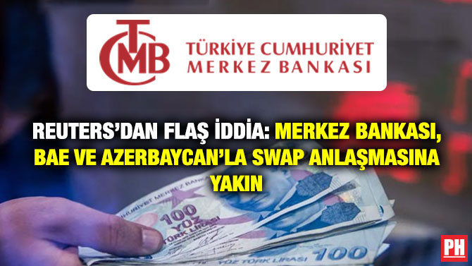 Reuters’dan Flaş İddia: Merkez Bankası, BAE ve Azerbaycan’la Swap Anlaşmasına Yakın