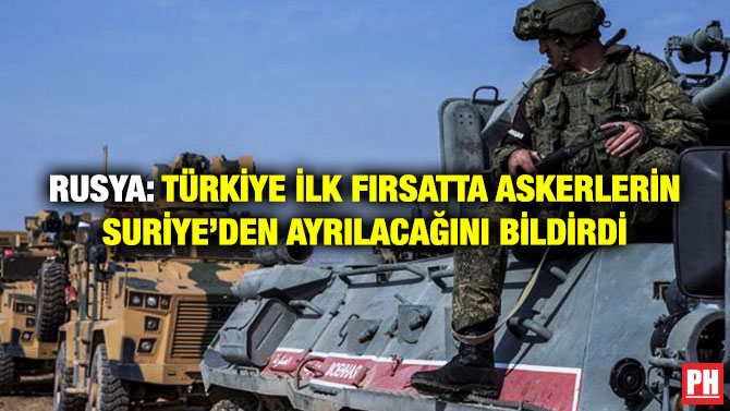 Rusya: Türkiye İlk Fırsatta Askerlerin Suriye’den Ayrılacağını Bildirdi