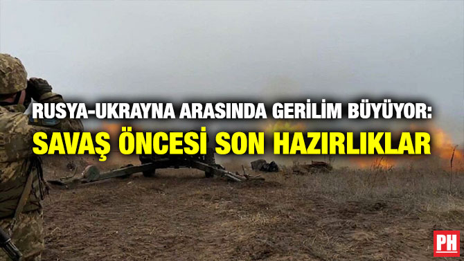 Rusya-Ukrayna Arasında Gerilim Büyüyor: Savaş Öncesi Son Hazırlıklar
