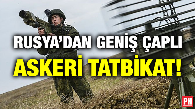 Rusya’dan Geniş Çaplı Askeri Tatbikat!