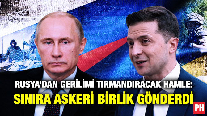 Rusya’dan Gerilimi Tırmandıracak Hamle: Sınıra Askeri Birlik Gönderdi