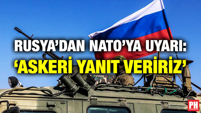 Rusya’dan NATO’ya Uyarı: ‘Askeri Yanıt Veririz’