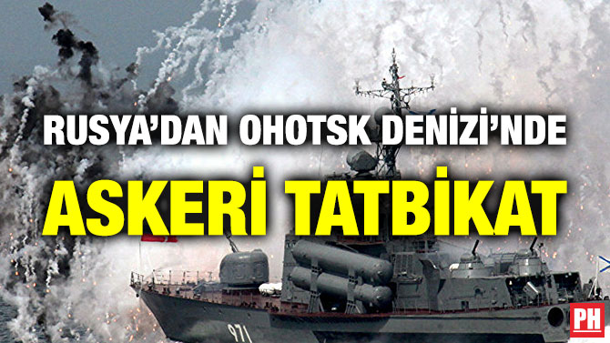Rusya’dan Ohotsk Denizi’nde Askeri Tatbikat