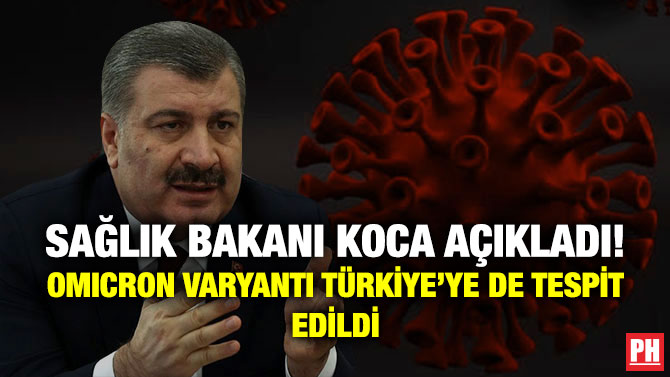 Sağlık Bakanı Koca Açıkladı! Omicron Varyantı Türkiye’ye de Tespit Edildi