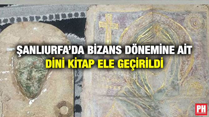 Şanlıurfa’da Bizans Dönemine ait Dini Kitap Ele Geçirildi