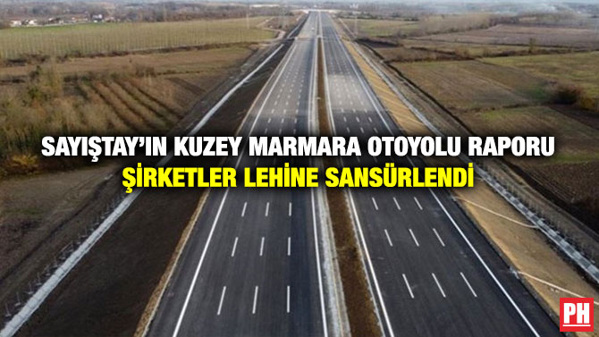 Sayıştay’ın Kuzey Marmara Otoyolu Raporu Şirketler Lehine Sansürlendi