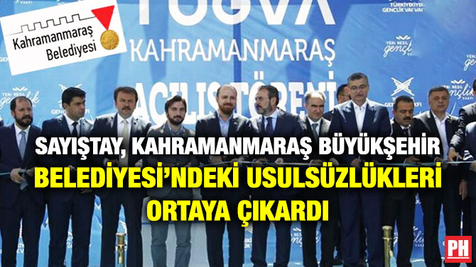 Sayıştay, Kahramanmaraş Büyükşehir Belediyesi’ndeki Usulsüzlükleri Ortaya Çıkardı