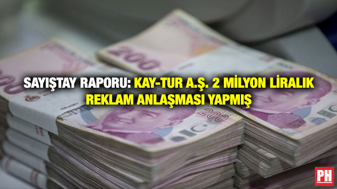 Sayıştay Raporu: Kay-Tur A.Ş. 2 Milyon Liralık Reklam Anlaşması Yapmış
