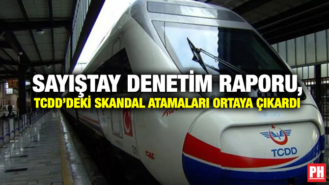 Sayıştay Denetim Raporu, TCDD’deki Skandal Atamaları Ortaya Çıkardı