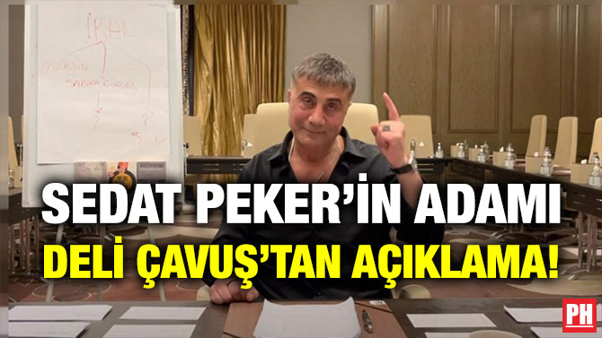 Sedat Peker’in Adamı Deli Çavuş’tan Açıklama!