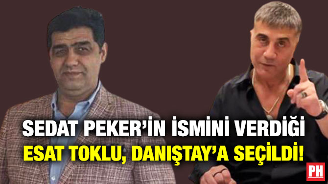 Sedat Peker’in İsmini Verdiği Esat Toklu,  Danıştay’a Seçildi!